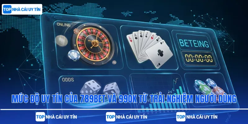 Mức độ uy tín của 789bet và 99ok từ trải nghiệm người dùng