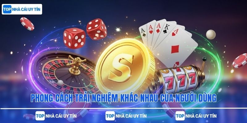 Phong cách trải nghiệm khác nhau của người dùng
