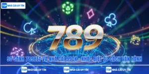 So Sánh 789bet Và Nhà Cái 99ok – Khác Biệt Từ Cách Vận Hành