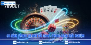 So Sánh 789bet Và Nhà Cái QH88 – Phong Cách Trải Nghiệm