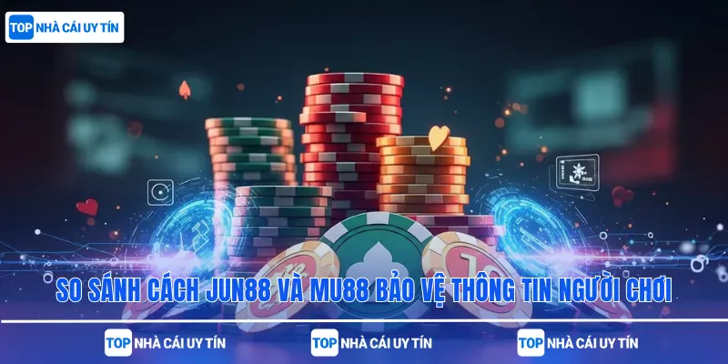 So sánh cách Jun88 và MU88 bảo vệ thông tin người chơi