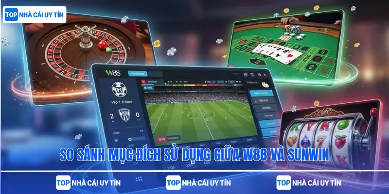 So sánh mục đích sử dụng giữa W88 và Sunwin