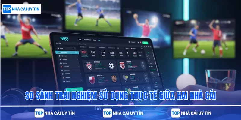 So sánh trải nghiệm sử dụng thực tế giữa hai nhà cái