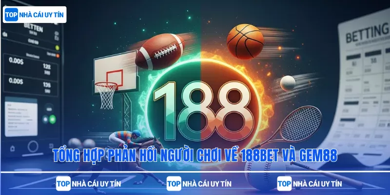 Tổng hợp phản hồi người chơi về 188bet và Gem88