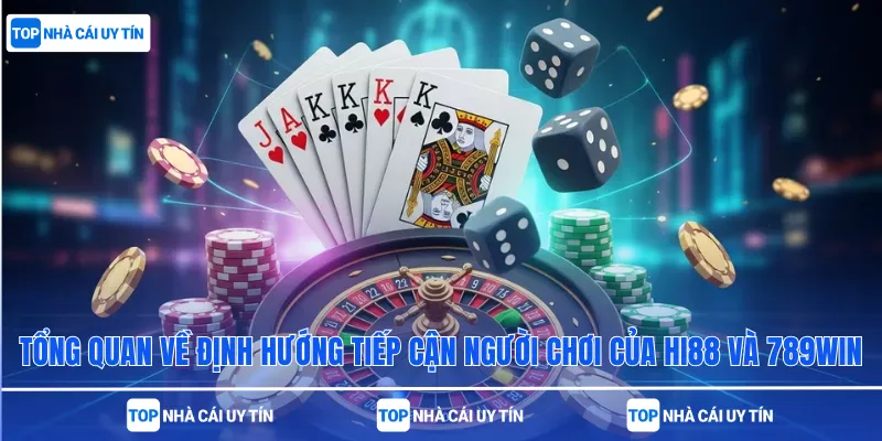 Tổng quan về định hướng tiếp cận người chơi của Hi88 và 789win