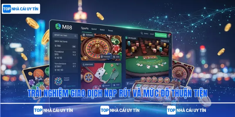 Trải nghiệm giao dịch nạp rút và mức độ thuận tiện