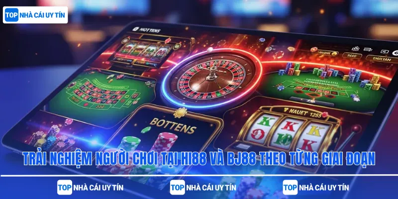 Trải nghiệm người chơi tại Hi88 và BJ88 theo từng giai đoạn