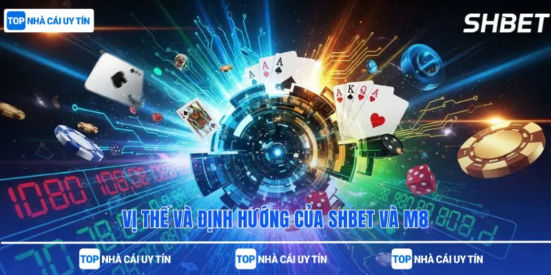 vị thế và định hướng của SHBet và M8